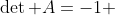\det A=-1 