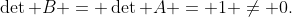 \det B = \det A = 1 \neq 0.