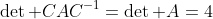 \det CAC^{-1}=\det A=4