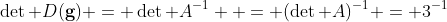 \det D(\bold{g}) = \det A^{-1}  = (\det A)^{-1} = 3^{-1}