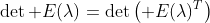 \det E(\lambda)=\det\left( E(\lambda)^T\right)