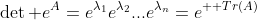 \det e^A=e^{\lambda_1}e^{\lambda_2}...e^{\lambda_n}=e^{  Tr(A)}
