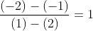 \dfrac{(-2)-(-1)}{(1)-(2)}=1