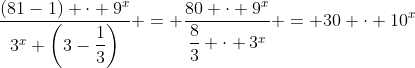 \dfrac{(81-1) \cdot 9^x}{3^x \left(3-\dfrac{1}{3}\right)} = \dfrac{80 \cdot 9^x}{\dfrac{8}{3} \cdot 3^x} = 30 \cdot 10^{x}
