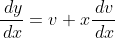 \dfrac{\,dy}{\,dx}=v+x\dfrac{\,dv}{\,dx}
