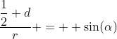 \dfrac{\dfrac12 d}{r} =  \sin(\alpha)~\implies~\boxed{r = \dfrac{\dfrac12 d}{\sin(\alpha)}}