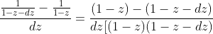 \dfrac{\frac{1}{1-z-dz}-\frac{1}{1-z}}{dz}=\dfrac{(1-z)-(1-z-dz)}{dz[(1-z)(1-z-dz)}