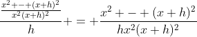 \dfrac{\frac{x^2 - (x+h)^2}{x^2(x+h)^2}}{h} = \dfrac{x^2 - (x+h)^2}{hx^2(x+h)^2}