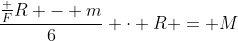 \dfrac{\frac FR - m}6 \cdot R = M