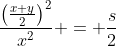 \dfrac{\left(\frac{x+y}2\right)^2}{x^2} = \dfrac{s}2