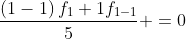 \dfrac{\left(1-1\right)f_1+1f_{1-1}}{5} =0