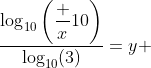 \dfrac{\log_{10}\left(\dfrac x{10}\right)}{\log_{10}(3)}=y 