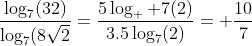\dfrac{\log_7(32)}{\log_7(8\sqrt{2}}=\dfrac{5\log_  7(2)}{3.5\log_7(2)}= \dfrac{10}7