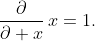 \dfrac{\partial}{\partial x}\,x=1.