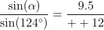 \dfrac{\sin(\alpha)}{\sin(124^\circ)}=\dfrac{9.5}{  12}~\implies~\alpha\approx41.02^\circ