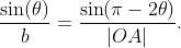 \dfrac{\sin(\theta)}{b}=\dfrac{\sin(\pi-2\theta)}{|OA|}.