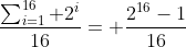 \dfrac{\sum_{i=1}^{16} 2^i}{16}= \dfrac{2^{16}-1}{16}