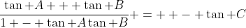 \dfrac{\tan A + \tan B}{1 - \tan A\tan B} =  - \tan C
