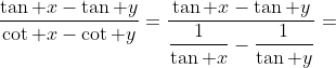 \dfrac{\tan x-\tan y}{\cot x-\cot y}=\dfrac{\tan x-\tan y}{\dfrac{1}{\tan x}-\dfrac{1}{\tan y}}=