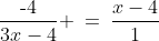 \dfrac{\text{-}4}{3x-4} \:=\:\dfrac{x-4}{1}
