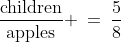 \dfrac{\text{children}}{\text{apples}} \:=\:\dfrac{5}{8}