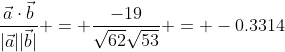 \dfrac{\vec{a}\cdot\vec{b}}{|\vec{a}||\vec{b}|} = \dfrac{-19}{\sqrt{62}\sqrt{53}} = -0.3314