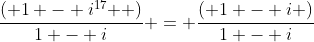 \dfrac{{\left( {1 - i^{17} } \right)}}{{1 - i}} = \dfrac{{\left( {1 - i} \right)}}{{1 - i}}