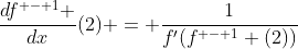 \dfrac{{df^{ - 1} }}{{dx}}(2) = \dfrac{1}{{f'(f^{ - 1} (2))}}
