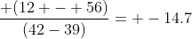 \dfrac{ (12 - 56)}{(42-39)}= -14.7