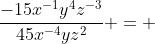 \dfrac{-15x^{-1}y^4z^{-3}}{45x^{-4}yz^2} = 