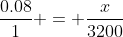 \dfrac{0.08}{1} = \dfrac{x}{3200}