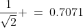 \dfrac{1}{\sqrt{2}} \:=\:0.7071
