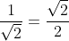 \dfrac{1}{\sqrt2}=\dfrac{\sqrt2}{2}