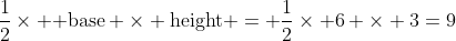 \dfrac{1}{2}\times \mbox{ base} \times \mbox{height} = \dfrac{1}{2}\times 6 \times 3=9