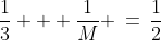 \dfrac{1}{3} + \dfrac{1}{M} \:=\:\dfrac{1}{2}