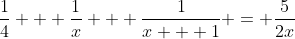 \dfrac{1}{4} + \dfrac{1}{x} + \dfrac{1}{x + 1} = \dfrac{5}{2x}
