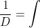 \dfrac{1}{D}=\int