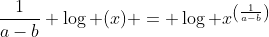 \dfrac{1}{a-b} \log (x) = \log x^{\left(\frac{1}{a-b}\right)}