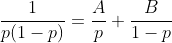 \dfrac{1}{p(1-p)}=\dfrac{A}{p}+\dfrac{B}{1-p}