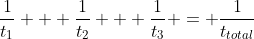 \dfrac{1}{t_1} + \dfrac{1}{t_2} + \dfrac{1}{t_3} = \dfrac{1}{t_{total}}