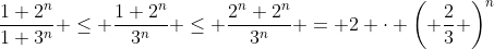 \dfrac{1+2^n}{1+3^n} \leq \dfrac{1+2^n}{3^n} \leq \dfrac{2^n+2^n}{3^n} = 2 \cdot \left( \dfrac{2}{3} \right)^n