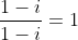 \dfrac{1-i}{1-i}=1