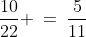 \dfrac{10}{22} \:=\:\dfrac{5}{11}