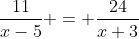 \dfrac{11}{x-5} = \dfrac{24}{x+3}