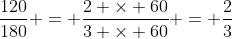 \dfrac{120}{180} = \dfrac{2 \times 60}{3 \times 60} = \dfrac{2}{3}