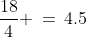 \dfrac{18}{4} \,=\,4.5
