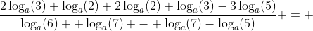 \dfrac{2\log_a(3)+\log_a(2)+2\log_a(2)+\log_a(3)-3\log_a(5)}{\log_a(6)+ \log_a(7) - \log_a(7)-\log_a(5)} = 