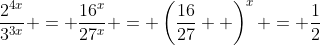 \dfrac{2^{4x}}{3^{3x}} = \dfrac{16^x}{27^x} = \left(\dfrac{16}{27}  \right)^x = \dfrac{1}{2}