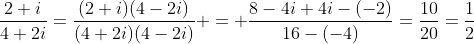 \dfrac{2+i}{4+2i}=\dfrac{(2+i)(4-2i)}{(4+2i)(4-2i)} = \dfrac{8-4i+4i-(-2)}{16-(-4)}=\dfrac{10}{20}=\dfrac12