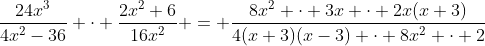 \dfrac{24x^3}{4x^2-36} \cdot \dfrac{2x^2+6}{16x^2} = \dfrac{8x^2 \cdot 3x \cdot 2x(x+3)}{4(x+3)(x-3) \cdot 8x^2 \cdot 2}